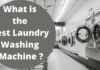 What is the Best Laundry Washing Machine