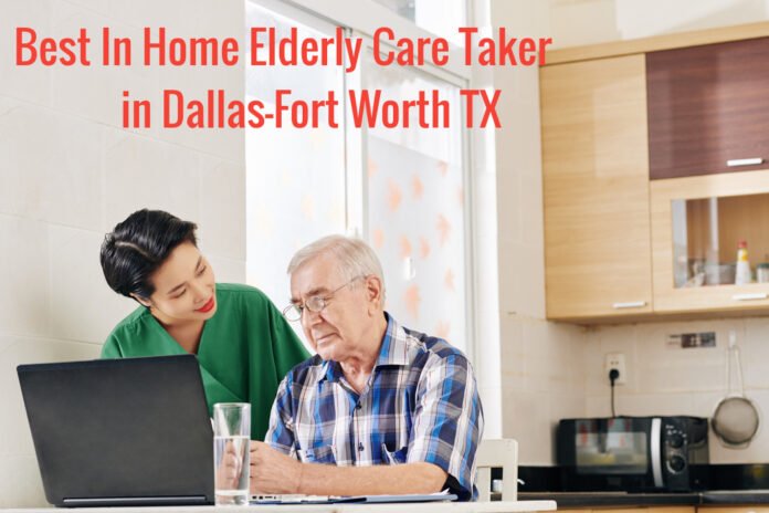 Best In Home Elderly Care Taker in Dallas Fort Worth TX