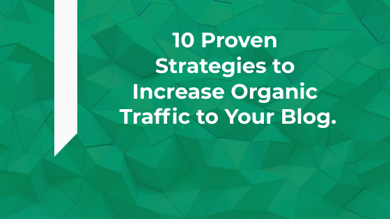 10 proven strategies to increase organic traffic to your blog