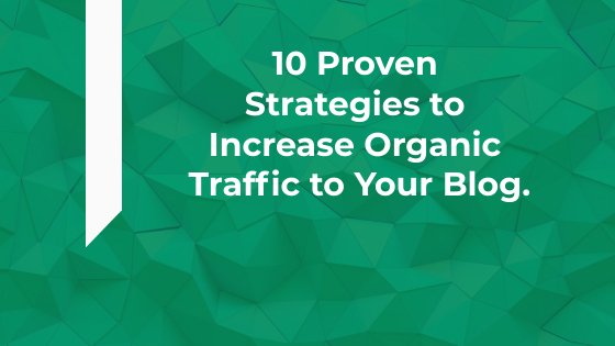 10 proven strategies to increase organic traffic to your blog