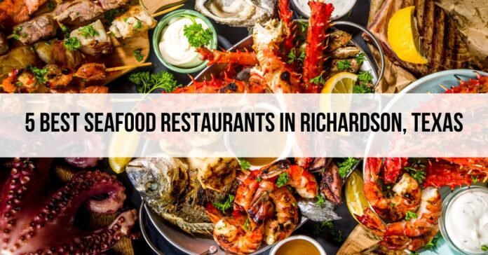 5 Best Seafood Restaurants in Richardson, Texas