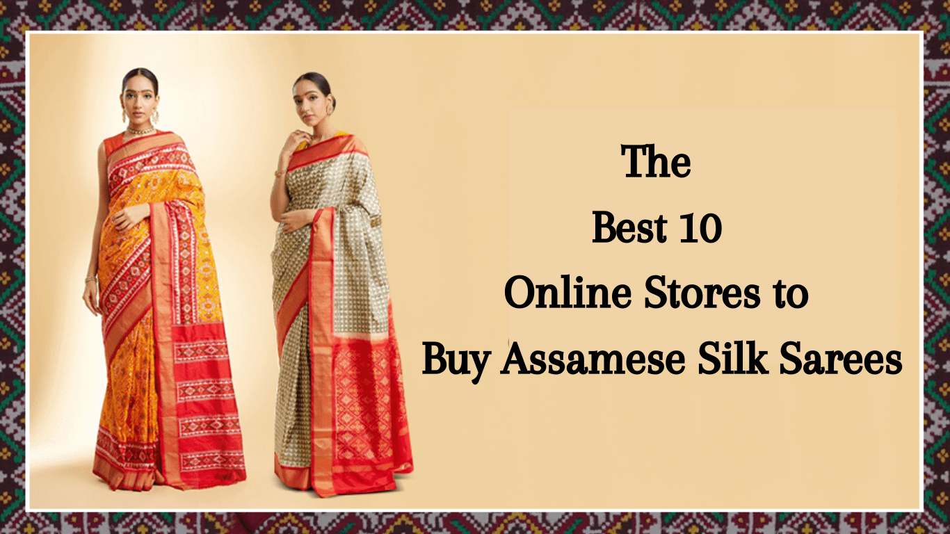 the best 10 online stores to buy assamese silk sarees