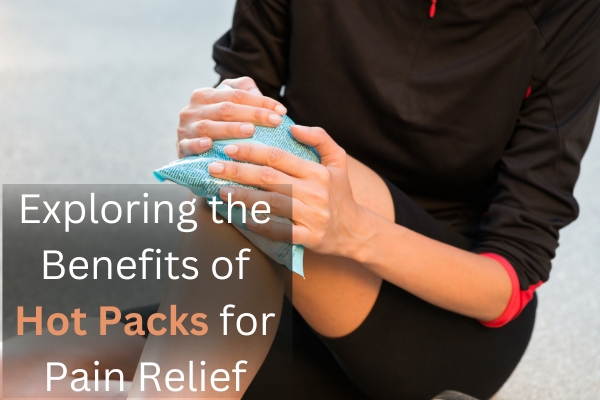 exploring the benefits of hot packs for pain relief