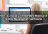 How to Choose an Integrated Workplace Facility Management Software