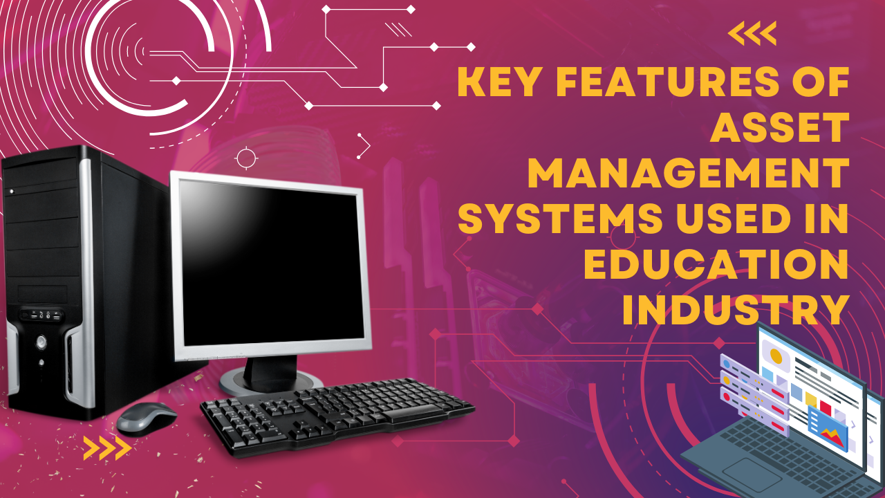 key features of asset management systems used in education industry