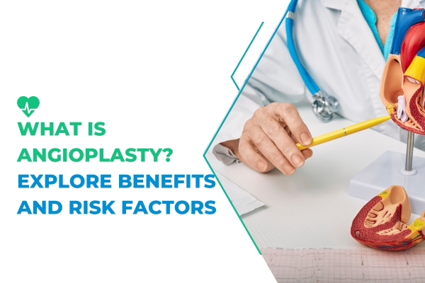 what is angioplasty explore benefits and risk factors