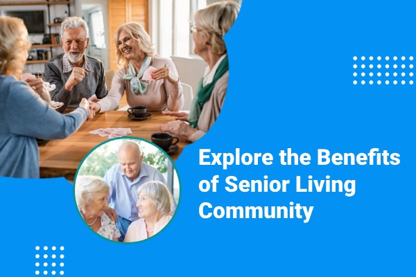explore the benefits of senior living community