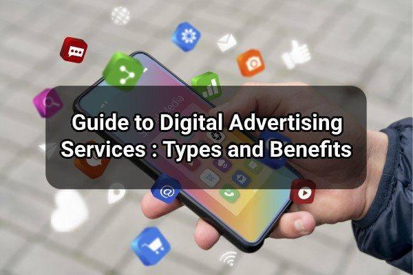 guide to digital advertising services types and benefits