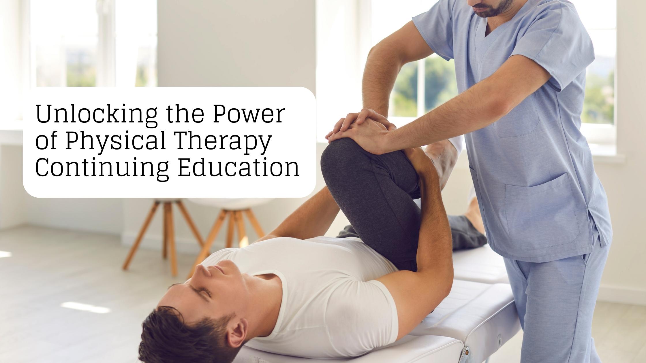 unlocking the power of physical therapy continuing education