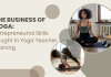The Business of Yoga Entrepreneurial Skills Taught in Yoga Teacher Training