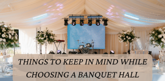 Things to Keep In Mind While Choosing a Banquet Hall