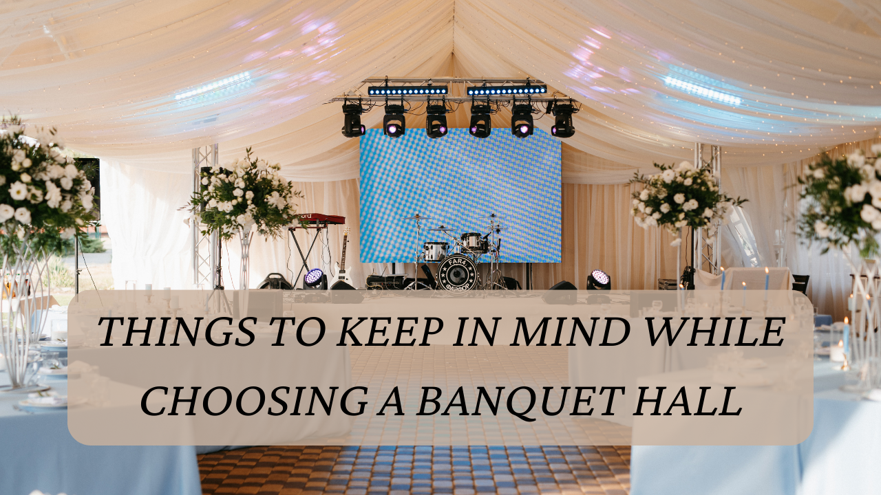 things to keep in mind while choosing a banquet hall