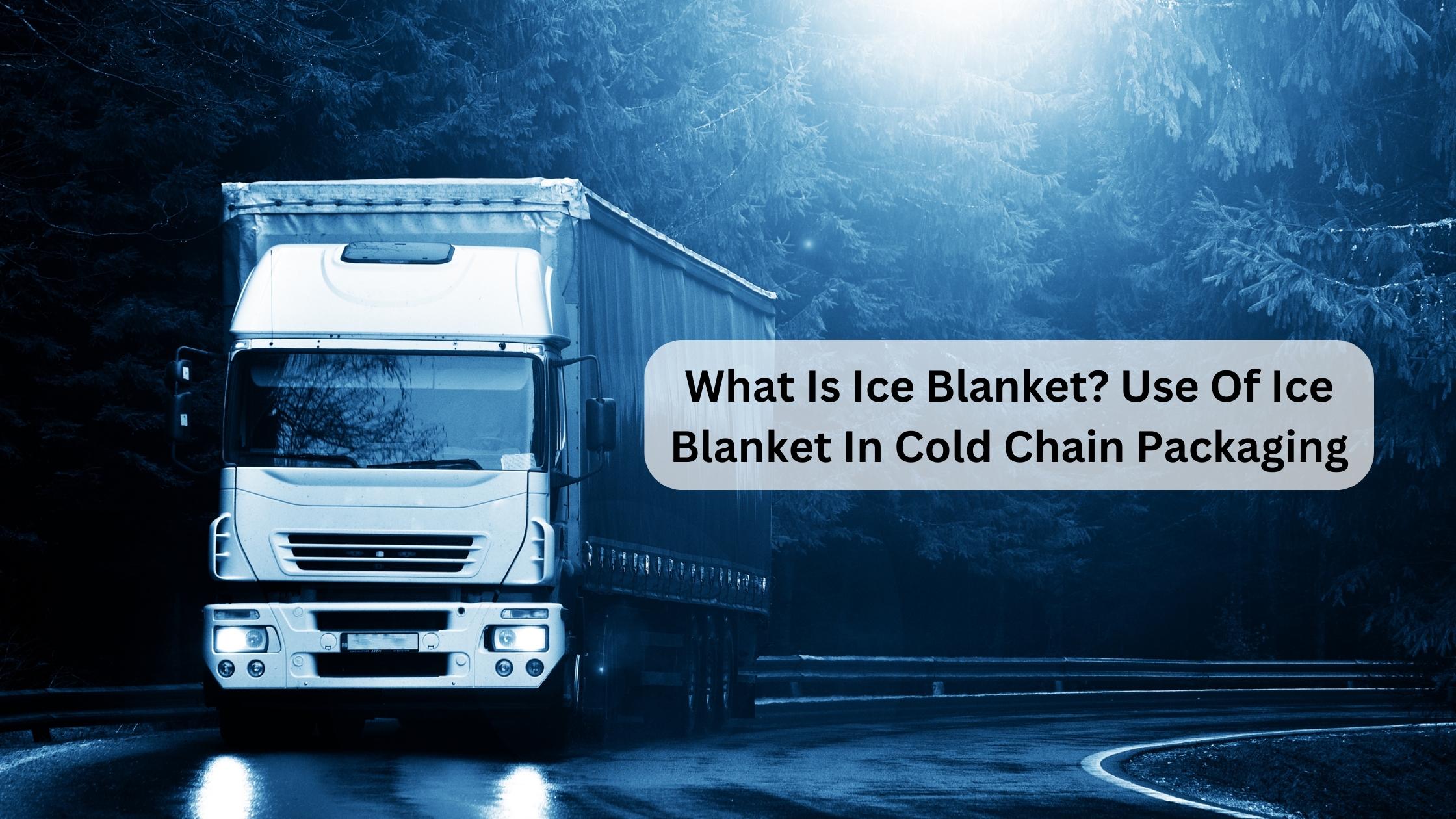 what is ice blanket? the uses of ice blanket in cold chain packaging