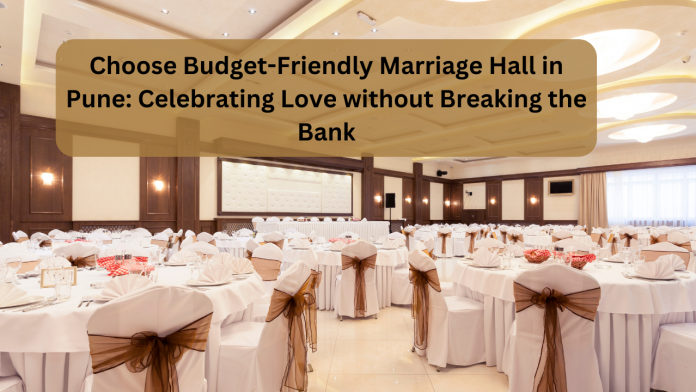Choose Budget Friendly Marriage Hall in Pune Celebrating Love without Breaking the Bank