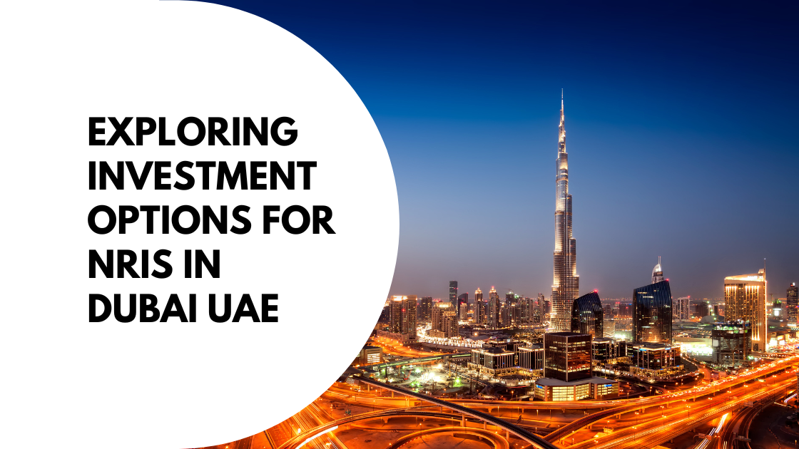 exploring investment options for nris in dubai uae