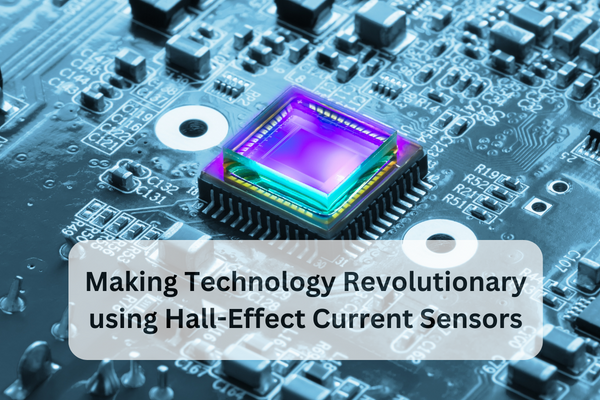 making technology revolutionary using hall effect current sensors