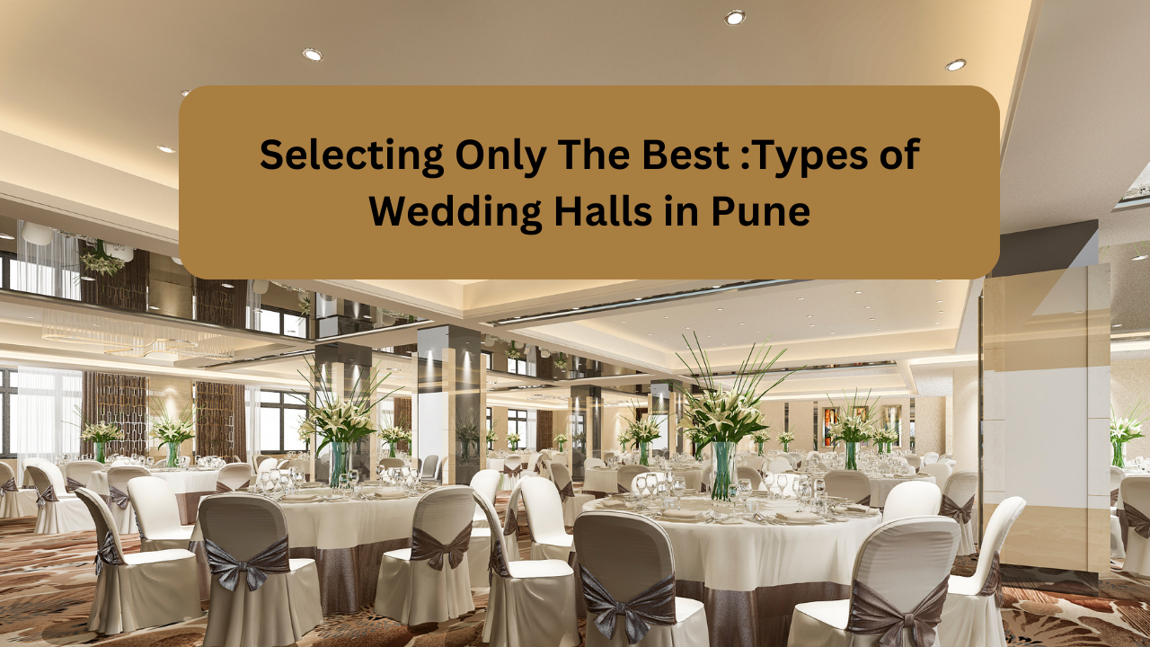 selecting only the best types of wedding halls in pune