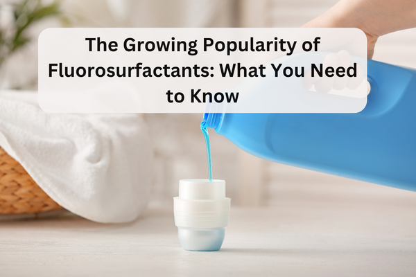 the growing popularity of fluorosurfactants what you need to know (1)