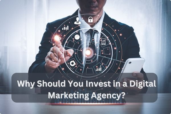 why should you invest in a digital marketing agency