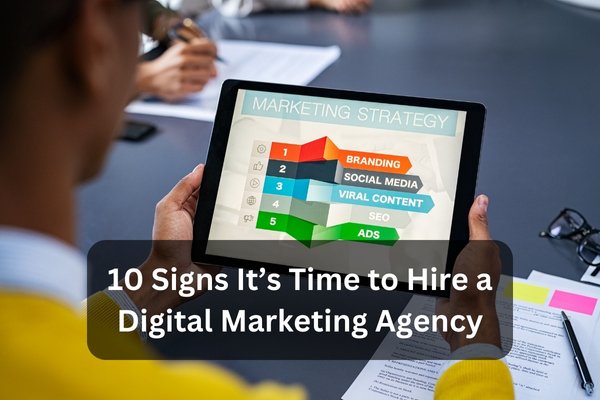 10 signs it’s time to hire a digital marketing agency