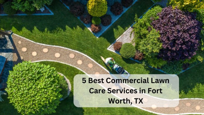 5 Best Commercial Lawn Care Services in Fort Worth, TX