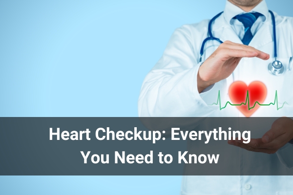 heart checkup everything you need to know