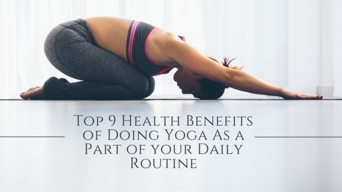 Top 9 Health Benefits of Doing Yoga As a Part of your Daily Routine