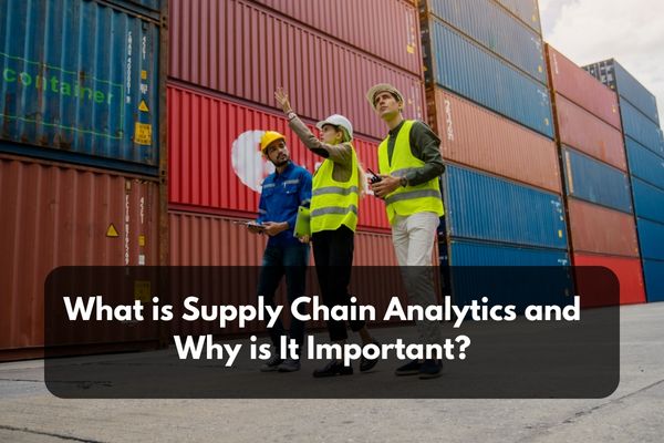 what is supply chain analytics and why is it important