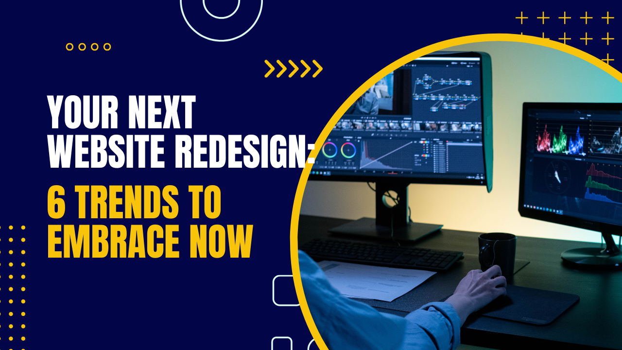 your next website redesign 6 trends to embrace now