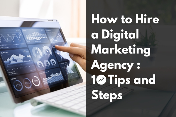 how to hire a digital marketing agency: 10 tips and steps