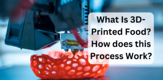 What Is 3D Printed Food How does this Process Work