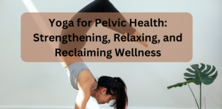 Yoga for Pelvic Health Strengthening, Relaxing, and Reclaiming Wellness