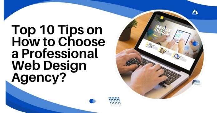 Top 10 Tips on How to Choose a Professional Web Design Agency?