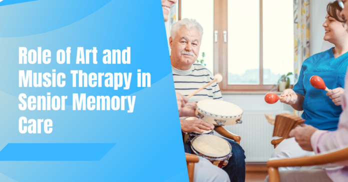 Role of Art and Music Therapy in Senior Memory Care