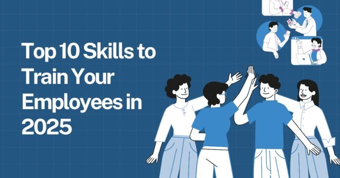 Top 10 Skills to Train Your Employees in 2025
