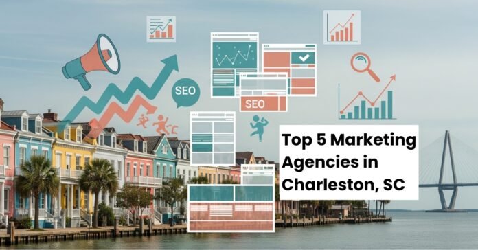 Top 5 Marketing Agencies in Charleston, SC