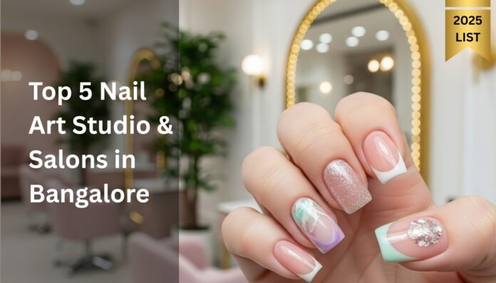 Top 5 Nail Art Studio & Salons in Bangalore