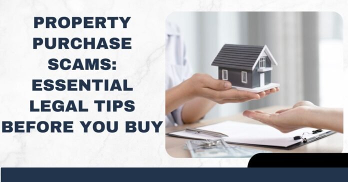 Property Purchase Scams: Essential Legal Tips Before You Buy
