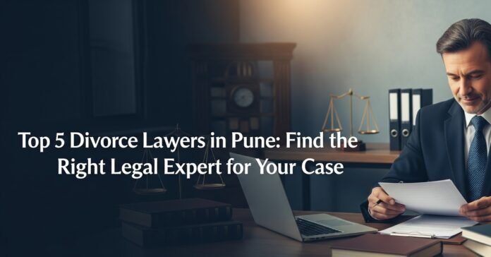 Top 5 Divorce Lawyers in Pune Find the Right Legal Expert for Your Case