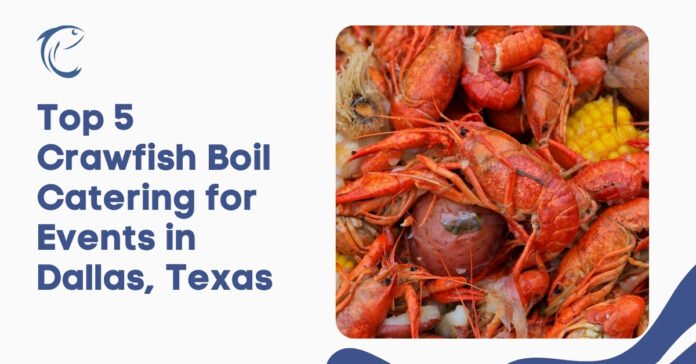 Top 5 Crawfish Boil Catering for Events in Dallas, Texas
