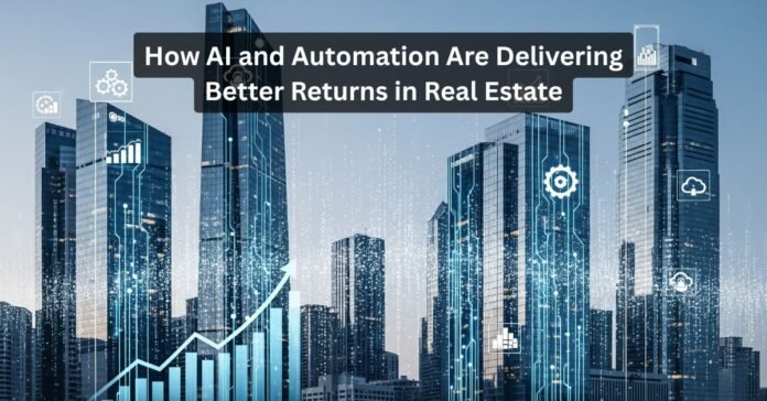 How AI and Automation Are Delivering Better Returns in Real Estate