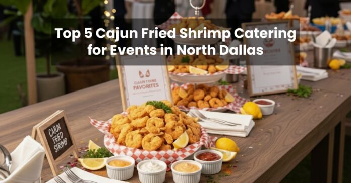 Top 5 Cajun Fried Shrimp Catering for Events in North Dallas