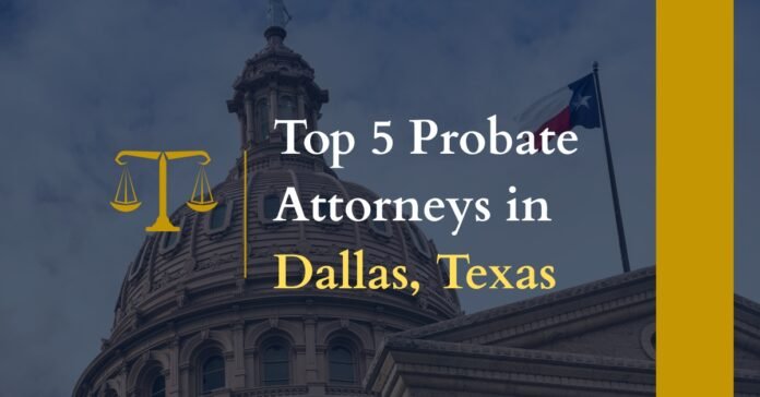 Top 5 Probate Attorneys in Dallas, Texas