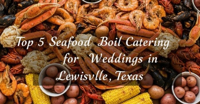 Top 5 Seafood Boil Catering for Weddings in Lewisville, Texas