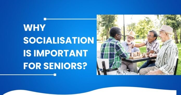 Why Socialisation Is Important For Seniors