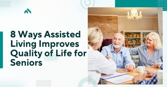 8 Ways Assisted Living Improves Quality of Life for Seniors